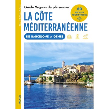 Guide Vagnon du plaisancier : la côte méditerranéenne de Barcelone à Gènes