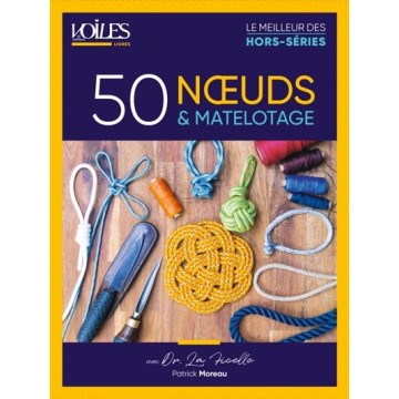 50 noeuds et matelotage avec Patrick Moreau « Docteur La Ficelle », Voiles & Voiliers